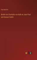 Briefe von Charlotte von Kalb an Jean Paul und dessen Gattin