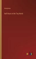 Half Hours in the Tiny World