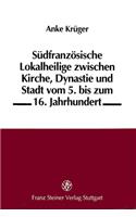 Sudfranzosische Lokalheilige Zwischen Kirche, Dynastie Und Stadt