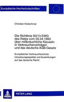 Die Richtlinie 93/13 Ewg Des Rates Vom 05.04.1993 Ueber Mißbraeuchliche Klauseln in Verbrauchervertraegen Und Das Deutsche Agb-Gesetz