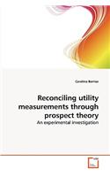 Reconciling utility measurements through prospect theory