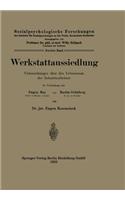 Werkstattaussiedlung: Untersuchungen Über Den Lebensraum Des Industriearbeiters