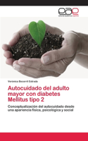 Autocuidado del adulto mayor con diabetes Mellitus tipo 2