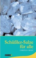 Schuler-Salze Fur Alle. Die Therapie Mit Den Salzen Des Lebens