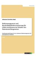 Risikomanagement und Berufs-Haftpflichtversicherung für (Zahn-)Arztpraxen im Zeitalter des Patientenrechtegesetzes: Handlungsempfehlungen für ein wirksames Risikomanagement für niedergelassene Mediziner(German)