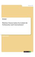Welchen Nutzen haben Eco-Labels für Verbraucher und Unternehmen?: (German)