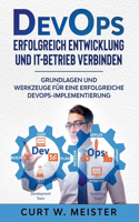 DevOps - Erfolgreich Entwicklung und IT-Betrieb verbinden: Grundlagen und Werkzeuge für eine erfolgreiche DevOps-Implementierung