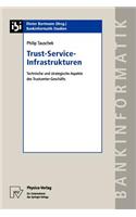 Trust-Service-Infrastrukturen: Technische und strategische Aspekte des Trustcenter-Geschäfts(10 Bankinformatik-Studien)