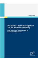 Einfluss der Gründerperson auf die Kreditentscheidung: Eine empirische Untersuchung an bayerischen Sparkassen