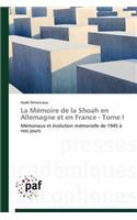 Mémoire de la Shoah En Allemagne Et En France - Tome I