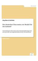 deutschen Discounter, ein Modell für das Ausland?: Untersuchung der Discounter, deren Internationalisierung sowie deren personal- und organisationstheoretische Besonderheiten