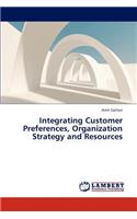 Integrating Customer Preferences, Organization Strategy and Resources