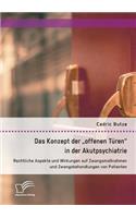 Das Konzept der offenen Türen in der Akutpsychiatrie. Rechtliche Aspekte und Wirkungen auf Zwangsmaßnahmen und Zwangsbehandlungen von Patienten