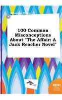 100 Common Misconceptions about the Affair