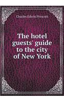 The Hotel Guests' Guide to the City of New York