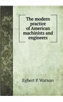 The modern practice of American machinists and engineers