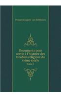 Documents Pour Servir À l'Histoire Des Troubles Religieux Du Xvime Siècle Tome 1