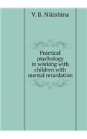 Practical psychology in work with children with mental retardation