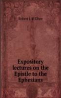 Expository lectures on the Epistle to the Ephesians