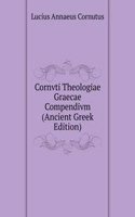Cornvti Theologiae Graecae Compendivm (Ancient Greek Edition)