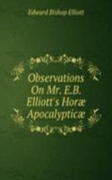 Observations On Mr. E.B. Elliott's Horae Apocalypticae