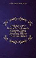 Predigten in Der Domkirche Zu Schwerin Gehalten: Funfter Sammlung, Volume 1 (German Edition)