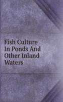 Fish Culture In Ponds And Other Inland Waters