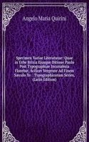 Specimen Variae Literaturae: Quae in Urbe Brixia Ejusque Ditione Paulo Post Typographiae Incunabula Florebat, Scilicet Vergente Ad Finem Saeculo Xv. . Typographicorum Series, (Latin Edition)