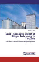 Socio - Economic Impact of Biogas Technology in Tanzania