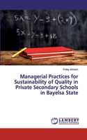 Managerial Practices for Sustainability of Quality in Private Secondary Schools in Bayelsa State