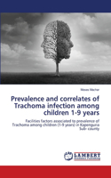 Prevalence and correlates of Trachoma infection among children 1-9 years