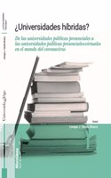 Â¿Universidades hibridas?: De las universidades publicas presenciales a las universidades publicas presenciales-virtuales en el mundo del coronavirus