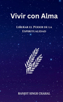 Vivir con Alma: Liberar el Poder de la Espiritualidad