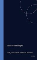 In the World of Signs: Essays in honour of Professor Jerzy Pelc: 62 (Poznan Studies in the Philosophy of the Sciences and the Humanities)