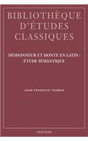 Deshonneur Et Honte En Latin: Etude Semantique: Etude Semantique(v.50 Bibliotheque d'Etudes Classiques)