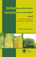 Modernising solid waste management at municipal level: Institutional arrangements in urban centres of East Africa: 3 (Environmental Policy Series)