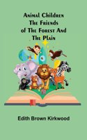 Animal Children: The Friends of the Forest and the Plain