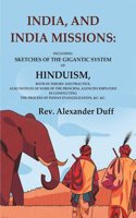 India, and India Missions: Including Sketches of the Gigantic System of Hinduism, Both in Theory and Practice; Also Notices of Some of the [Hardcover]