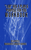 "I Am" Has a Plan & Purpose for You Workbook
