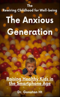 Rewiring Childhood for Well-being: The Rewiring Anxious Childhood Generation Raising Healthy Kids in the Smartphone Age