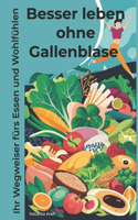 Besser leben ohne Gallenblase: Ihr Wegweiser fürs Essen und Wohlfühlen