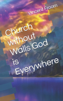 Church without Walls God is Everywhere