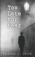 Too Late for Fear