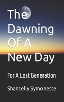 The Dawning Of A New Day: For A Lost Generation