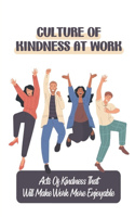 Culture Of Kindness At Work: Acts Of Kindness That Will Make Work More Enjoyable: Simple Acts Of Kindness At Work