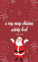 A very merry christmas activity book for kids: Best Christmas activity book for kids with Christmas Coloring Page, Maze, Wordsearch, Sudoku and solution