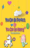 You Can Be Perfect or You Can Be Happy