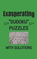 Exasperating 320 Sudoku Puzzles with solutions