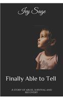 Finally Able to Tell: A story of abuse, survival and recovery