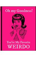 Oh My Goodness You're My Favorite Weirdo: Sassy Retro Plans to go out - Movies - Dinner - Couples - Partner Gift - Fun - Anniversary Celebration - Relationship - Long Term Loved One - Single